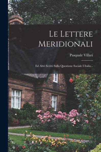 Le Lettere Meridionali: Ed Altri Scritti Sulla Questione Sociale I Italia... (Italian Edition)