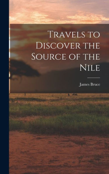 Travels To Discover The Source Of The Nile