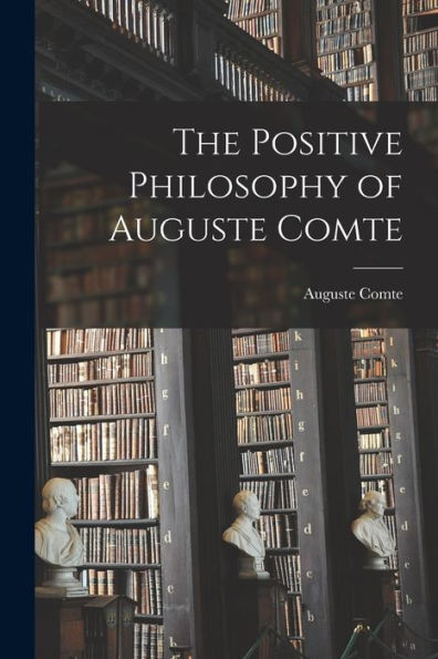 The Positive Philosophy Of Auguste Comte