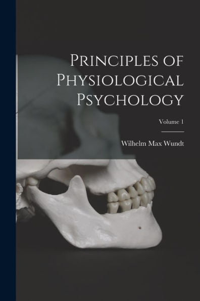 Principles Of Physiological Psychology; Volume 1