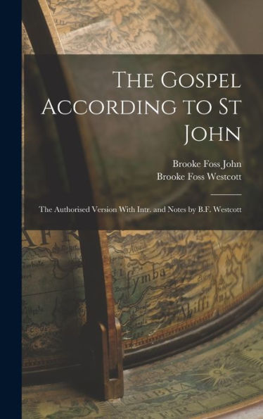 The Gospel According To St John: The Authorised Version With Intr. And Notes By B.F. Westcott