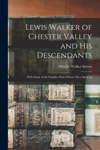 Lewis Walker Of Chester Valley And His Descendants; With Some Of The Families With Whom They Are Con