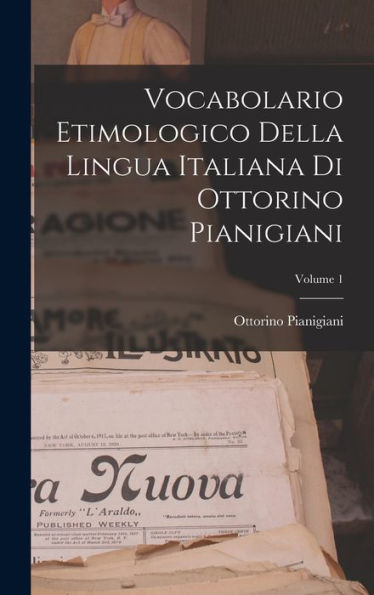 Vocabolario Etimologico Della Lingua Italiana Di Ottorino Pianigiani; Volume 1 (Italian Edition)