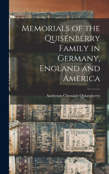 Memorials Of The Quisenberry Family In Germany, England And America