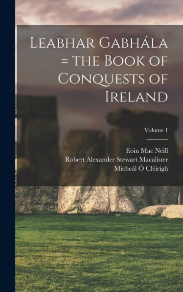 Leabhar Gabhála = The Book Of Conquests Of Ireland; Volume 1