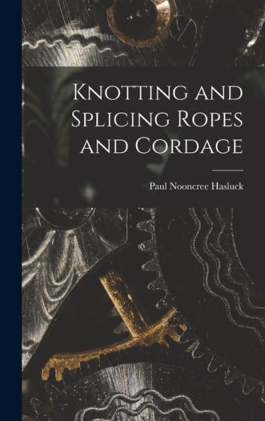 Knotting And Splicing Ropes And Cordage
