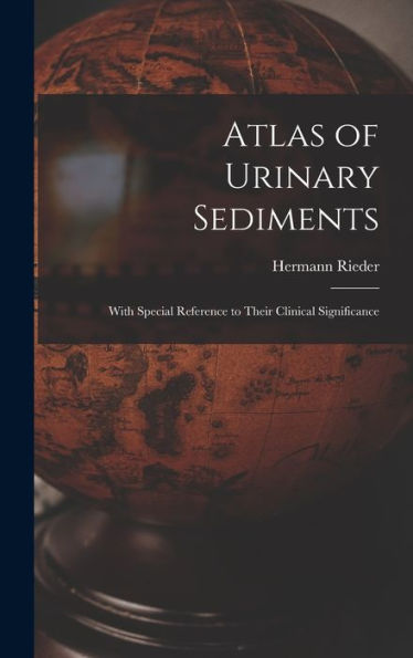 Atlas Of Urinary Sediments: With Special Reference To Their Clinical Significance