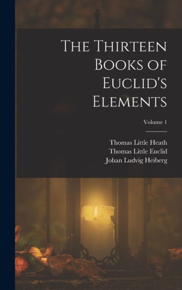 The Thirteen Books Of Euclid'S Elements; Volume 1