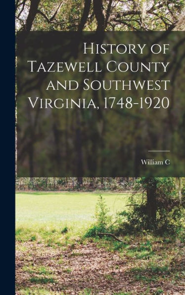 History Of Tazewell County And Southwest Virginia, 1748-1920