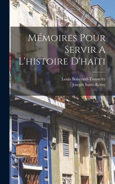 Mémoires Pour Servir A L'Histoire D'Haïti (French Edition)