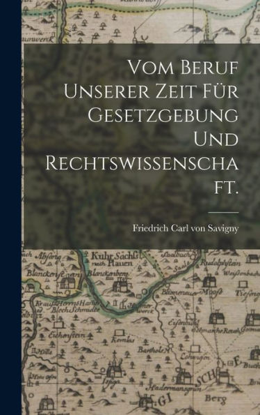Vom Beruf Unserer Zeit Für Gesetzgebung Und Rechtswissenschaft. (German Edition)