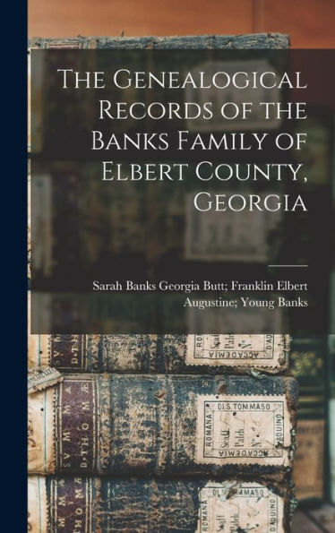 The Genealogical Records Of The Banks Family Of Elbert County, Georgia