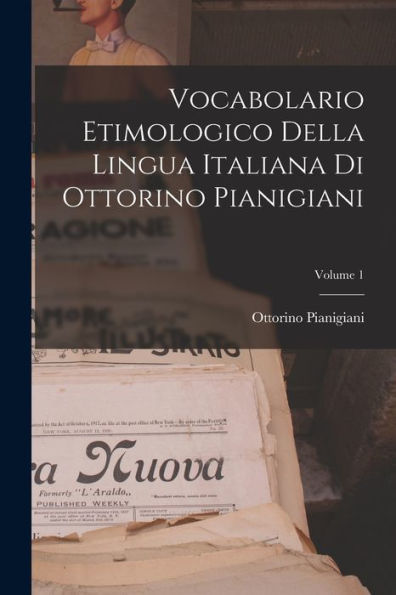 Vocabolario Etimologico Della Lingua Italiana Di Ottorino Pianigiani; Volume 1 (Italian Edition)