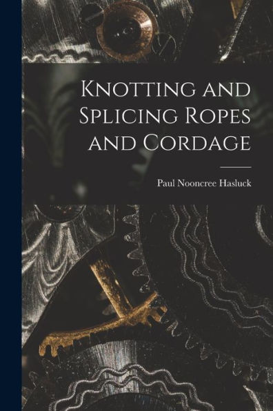 Knotting And Splicing Ropes And Cordage