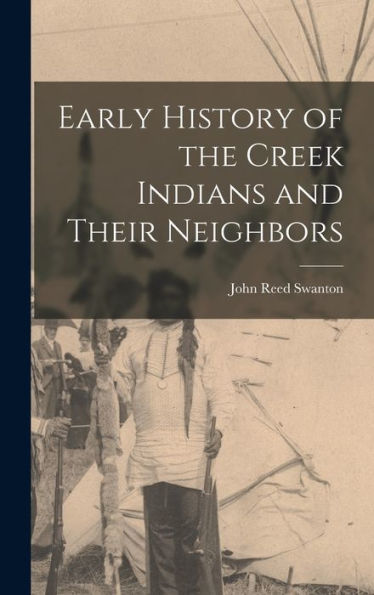 Early History Of The Creek Indians And Their Neighbors