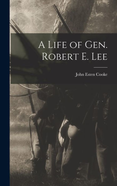 A Life Of Gen. Robert E. Lee