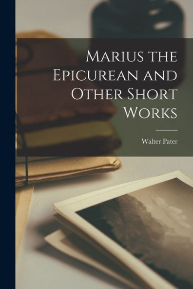 Marius The Epicurean And Other Short Works