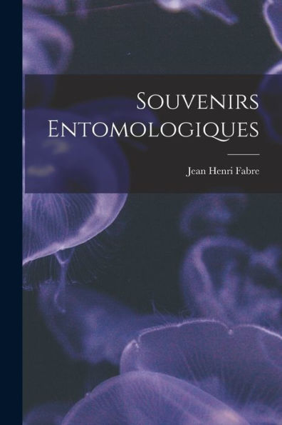 Souvenirs Entomologiques (French Edition)