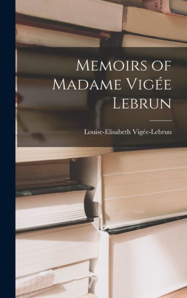 Memoirs Of Madame Vigée Lebrun