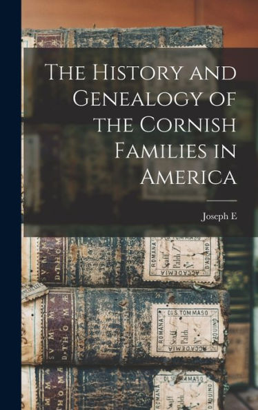 The History And Genealogy Of The Cornish Families In America