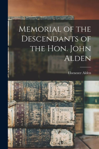 Memorial Of The Descendants Of The Hon. John Alden