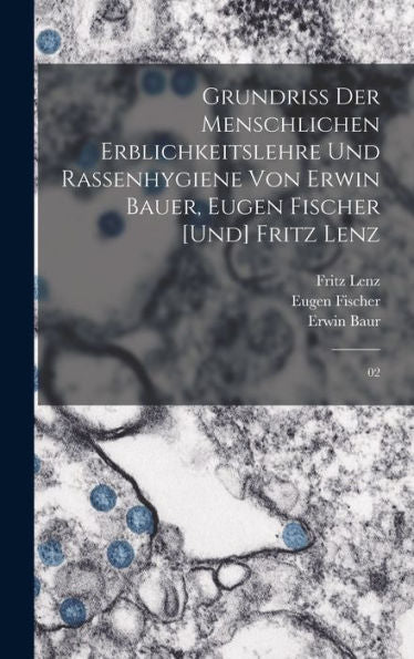 Grundriss Der Menschlichen Erblichkeitslehre Und Rassenhygiene Von Erwin Bauer, Eugen Fischer [Und] Fritz Lenz: 02 (German Edition)