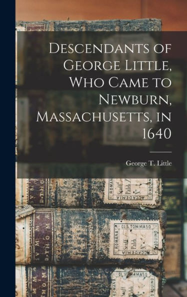 Descendants Of George Little, Who Came To Newburn, Massachusetts, In 1640