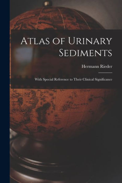 Atlas Of Urinary Sediments: With Special Reference To Their Clinical Significance