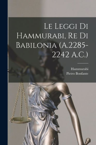 Le Leggi Di Hammurabi, Re Di Babilonia (A.2285-2242 A.C.) (Italian Edition)