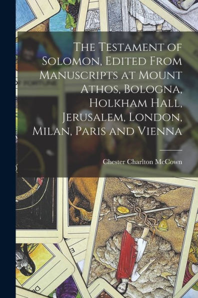 The Testament Of Solomon, Edited From Manuscripts At Mount Athos, Bologna, Holkham Hall, Jerusalem, London, Milan, Paris And Vienna