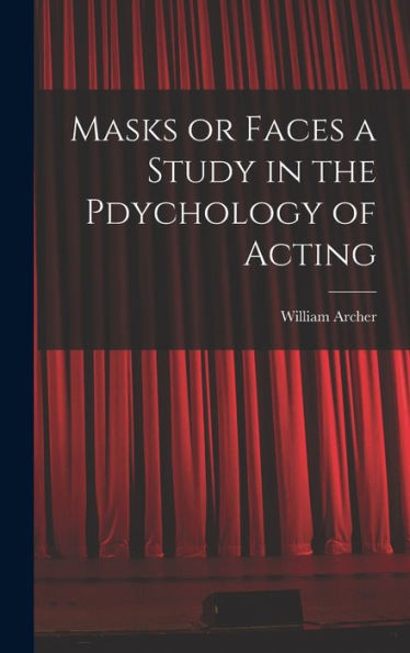 Masks Or Faces A Study In The Pdychology Of Acting