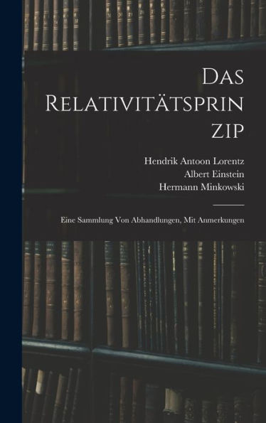 Das Relativitätsprinzip: Eine Sammlung Von Abhandlungen, Mit Anmerkungen (German Edition)