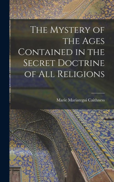 The Mystery Of The Ages Contained In The Secret Doctrine Of All Religions