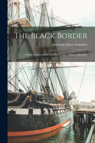 The Black Border: Gullah Stories Of The Carolina Coast: (With A Glossary)