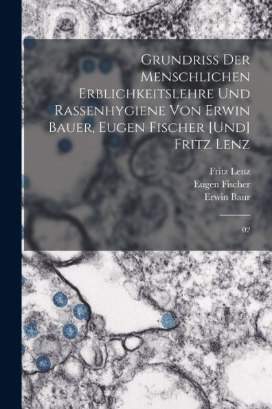 Grundriss Der Menschlichen Erblichkeitslehre Und Rassenhygiene Von Erwin Bauer, Eugen Fischer [Und] Fritz Lenz: 02 (German Edition)