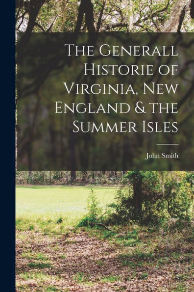 The Generall Historie Of Virginia, New England & The Summer Isles
