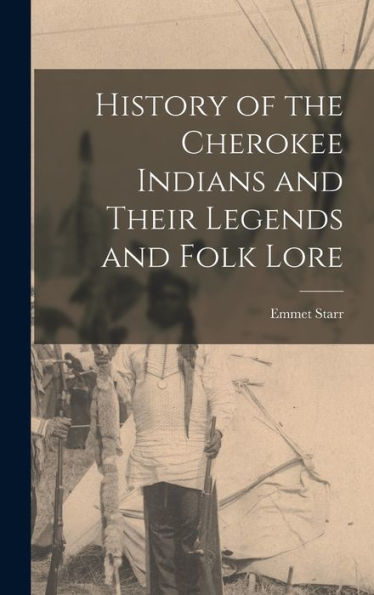 History Of The Cherokee Indians And Their Legends And Folk Lore