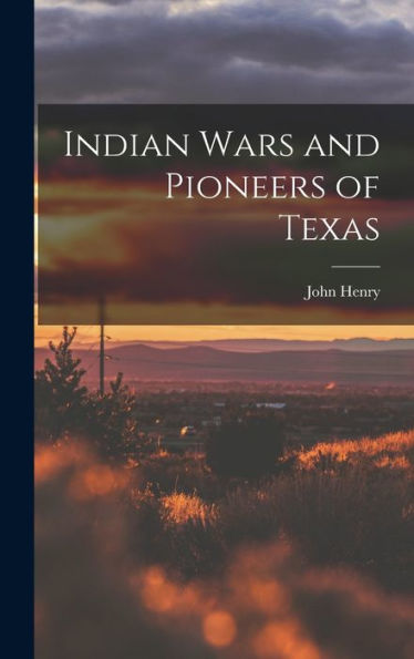 Indian Wars And Pioneers Of Texas