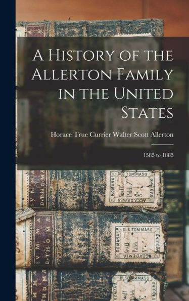 A History Of The Allerton Family In The United States: 1585 To 1885