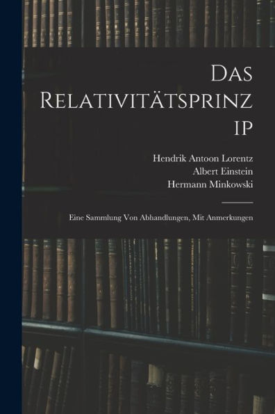 Das Relativitätsprinzip: Eine Sammlung Von Abhandlungen, Mit Anmerkungen (German Edition)