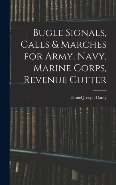 Bugle Signals, Calls & Marches For Army, Navy, Marine Corps, Revenue Cutter