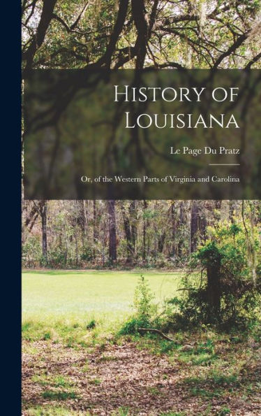 History Of Louisiana: Or, Of The Western Parts Of Virginia And Carolina