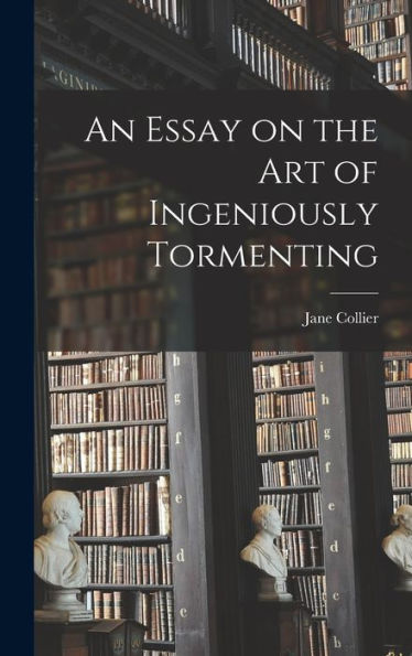 An Essay On The Art Of Ingeniously Tormenting