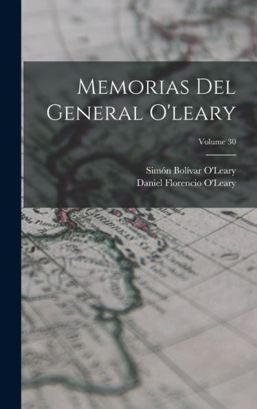 Memorias Del General O'Leary; Volume 30 (Spanish Edition)