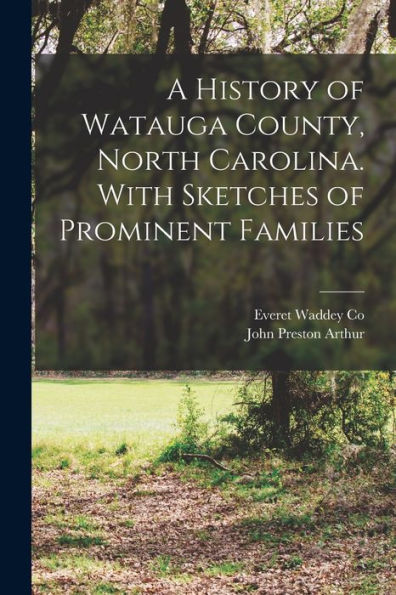 A History Of Watauga County, North Carolina. With Sketches Of Prominent Families