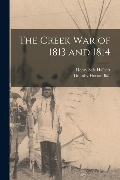The Creek War Of 1813 And 1814