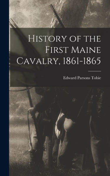 History Of The First Maine Cavalry, 1861-1865