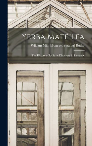 Yerba Maté Tea: The History Of Its Early Discovery In Paraguay