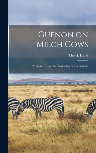 Guenon On Milch Cows: A Treatise Upon The Bovine Species In General