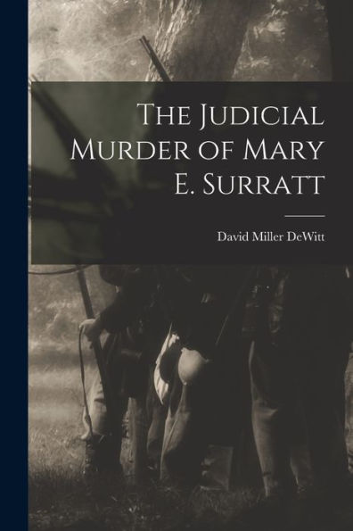 The Judicial Murder Of Mary E. Surratt